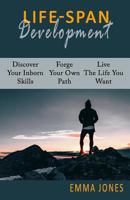Lifespan Development: Discover Your Inborn Skills, Forge Your Own Path, Live The Life You Want and Maximize Your Self-Confidence (Mental Health Developmental ... Development Counseling & Psychology) 1537384635 Book Cover