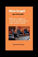 How to get your dream job: Effective guide to search for job and be your career coach B0BJTXR1R6 Book Cover