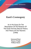 Kant's Cosmogony as in his Essay on the Retardation of the Rotation of the Earth and his Natural 1017086281 Book Cover