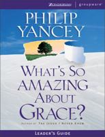 What's So Amazing About Grace? Leader's Guide 0310233267 Book Cover