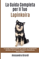 La Guida Completa per Il Tuo Lapinkoira: La guida indispensabile per essere un proprietario perfetto ed avere un Lapinkoira Obbediente, Sano e Felice B094GRR4J4 Book Cover