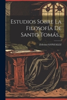 Estudios Sobre La Filosofía De Santo Tomás... 1021831999 Book Cover