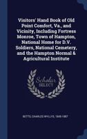 Visitors' Hand Book of Old Point Comfort, Virginia and Vicinity, Including Fort Monroe National Soldiers' Home .. 1340259117 Book Cover