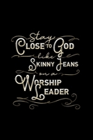 Stay Close To God Like Skinny Jeans on a Worship Leader: Blank Lined Journal Notebook, 150 Pages, Soft Matte Cover, 6 x 9 1693027410 Book Cover
