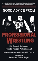 Good Advice From Professional Wrestling: Full Contact Life Lessons (Leadership Every Day) 0997597976 Book Cover