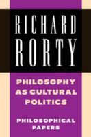 Philosophy as Cultural Politics: Philosophical Papers 0521698359 Book Cover