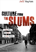 Culture from the Slums: Punk Rock in East and West Germany 0198866186 Book Cover