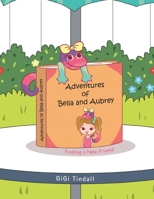 Adventures of Bella and Aubrey: Finding a New Friend 148974049X Book Cover