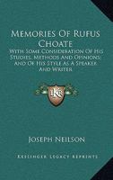 Memories Of Rufus Choate: With Some Consideration Of His Studies, Methods And Opinions; And Of His Style As A Speaker And Writer 1240006438 Book Cover