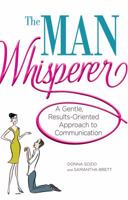 The Man Whisperer: A Gentle, Results-Oriented Approach to Communication 1440503982 Book Cover