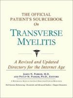 The Official Patient's Sourcebook on Transverse Myelitis: A Revised and Updated Directory for the Internet Age 0597831041 Book Cover