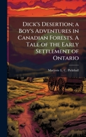 Dick's Desertion; a Boy's Adventures in Canadian Forests. A Tale of the Early Settlement of Ontario 1024110079 Book Cover