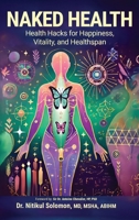 NAKED HEALTH: Health Hacks for Happiness, Vitality, and Healthspan B0DSKXD681 Book Cover