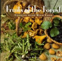 Fruits of the Forest: Cooking With Wild Food 1857938518 Book Cover