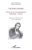 Victor Cousin: Suivi de la correspondance Schelling - Cousin Réédition du n° 18/19 de Corpus, revue de philosophie Réédition du n° 18/19 de Corpus, ... (La Philosophie En Commun) (French Edition) 2343098611 Book Cover