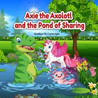 Axie the Axolotl and the Pond of Sharing: A Heartwarming Christian Children's Book About Friendship, Kindness, and Learning to Share! B0F5KP3FMN Book Cover