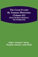 The Great Events by Famous Historians, Vol. 2: A Comprehensive and Readable Account of the World's History, Emphasizing the More Important Events, and Presenting These as Complete Narratives in the Ma 9356311471 Book Cover