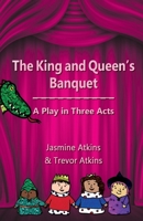 The King and Queen's Banquet: A Play in Three Acts 1989459005 Book Cover