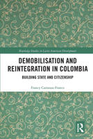 Demobilisation and Reintegration in Colombia: Building State and Citizenship 0815357362 Book Cover