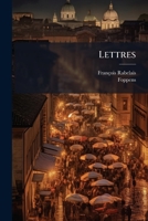 Les Lettres De Fran�ois Rabelais Escrites Pendant Son Voyage D'italie, Avec Des Observations Historiques Par [l. And S.] De Sainte-marthe 1274696259 Book Cover