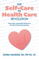 The Self-Care in Health Care Revolution: Learn-One, Teach-One Resources for Out-of-the-Box Nursing 173688350X Book Cover