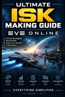 Eve Online Ultimate ISK Making Guide: Book 1 B0HKH8KYRY Book Cover