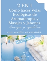 2 En 1. C�mo Hacer Velas Ecol�gicas de Aromaterapia Y Masajes Y Jabones: Energ�a y equilibrio con aceites esenciales. ARTESANAL. B096TN7LVV Book Cover