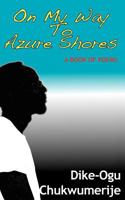 On My Way To Azure Shores: A Book Of Poems 0955794072 Book Cover
