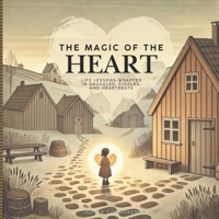 The Magic of the Heart: Life Lessons Wrapped in Snuggles, Giggles, and Heartbeats B0F4SS3MKX Book Cover