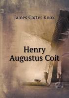 Henry Augustus Coit 551858640X Book Cover