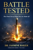Battle Tested: The Final Test of What You Are Made Of (The Formation Series) B0GM9PNTNT Book Cover