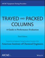 Aiche Equipment Testing Procedure - Trayed and Packed Columns: A Guide to Performance Evaluation 1118627717 Book Cover
