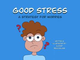 Good Stress: A Strategy for Worries B0DQH4Z2L1 Book Cover