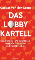 Das Lobby-Kartell: Eier, Gefl�gel- und Wildfleisch - Biografie �ber Insider und Marktbeteiligte 3991077663 Book Cover