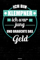 Ich bin Klempner ich war jung und brauchte das Geld Notizbuch: Klempner Journal DIN A5 liniert 120 Seiten Geschenk 1712880217 Book Cover