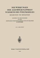 Die Wirkungen Der Alkoholknappheit Wahrend Des Weltkrieges: Erfahrungen Und Erwagungen 3662336391 Book Cover