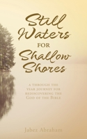 Still Waters for Shallow Shores: a through the year journey for rediscovering the God of the Bible 1662834721 Book Cover