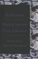 Reflections on the Moral & Spiritual Crisis in Education (Counterpoints (New York, N.Y.), V. 262.) 0820468460 Book Cover