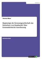 Beg�nstigt die Konsumgesellschaft das Entstehen von Kaufsucht? Eine konsumkritische Anschauung 3668117985 Book Cover