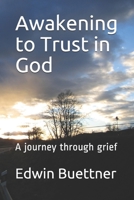 Awakening to Trust in God: A journey through grief 1088562280 Book Cover