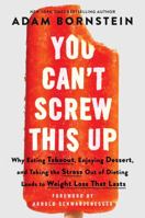You Can’t Screw This Up: Why Eating Takeout, Enjoying Dessert, and Taking the Stress out of Dieting Leads to Weight Loss That Lasts 0063230577 Book Cover