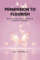 Permission to Flourish: Rise Above. Grow Forward. Flourish Always B0H33MWR41 Book Cover