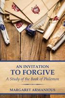 An Invitation to Forgive: A Study of the Book of Philemon 1494384035 Book Cover