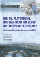 Big Oil Playground, Russian Bear Preserve or European Periphery? The Russian Barents Sea Region towards 2015 9059720393 Book Cover