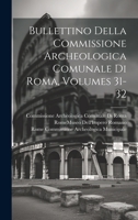 Bullettino Della Commissione Archeologica Comunale Di Roma, Volumes 31-32 102115654X Book Cover