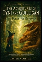 The Adventures of Tyni and Guilligan: The Forest of Gundara (Book 1) B0GZBZW948 Book Cover