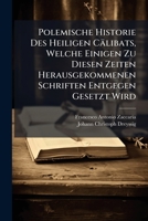 Polemische Historie Des Heiligen Calibats, Welche Einigen Zu Diesen Zeiten Herausgekommenen Schriften Entgegen Gesetzt Wird 1275048099 Book Cover