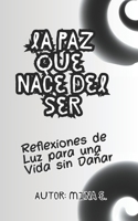La Paz que Nace del Ser: Reflexiones de Luz para una Vida sin Dañar (Spanish Edition) B0FK3KVRYM Book Cover