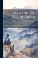Man and the Divine Order: Essays in the Philosophy of Religion and in Constructive Idealism 1022707531 Book Cover
