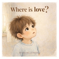 Where is love?: A gentle story about love in everyday moments B0GJPWBM97 Book Cover